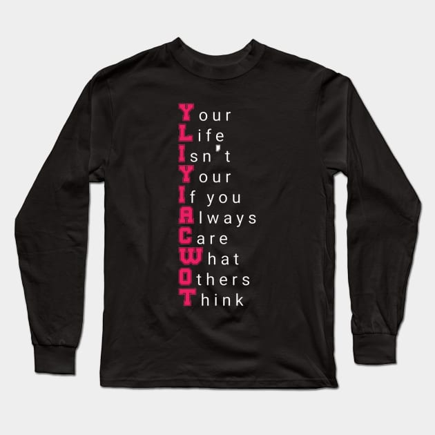 Your Life Isn't Your If you Always Care What Others Think motivational quote Long Sleeve T-Shirt by Tshirtstory